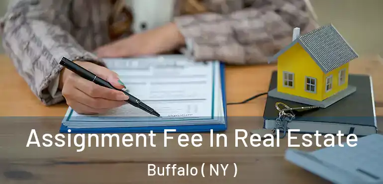 Assignment Fee In Real Estate Buffalo ( NY )