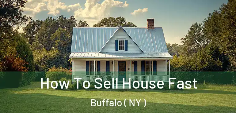  How To Sell House Fast Buffalo ( NY )
