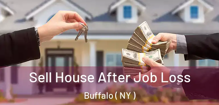 Sell House After Job Loss Buffalo ( NY )