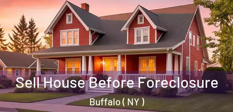  Sell House Before Foreclosure Buffalo ( NY )