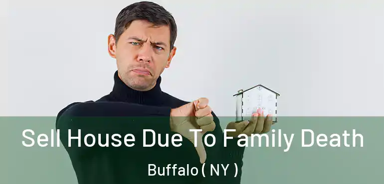  Sell House Due To Family Death Buffalo ( NY )