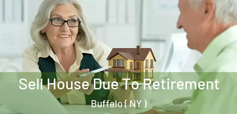  Sell House Due To Retirement Buffalo ( NY )