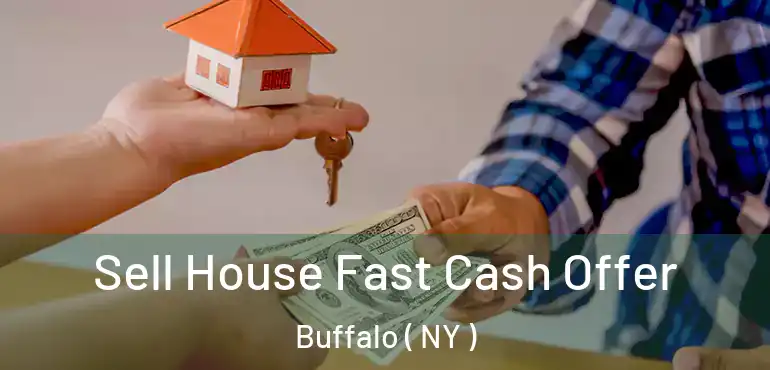  Sell House Fast Cash Offer Buffalo ( NY )