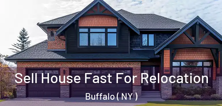  Sell House Fast For Relocation Buffalo ( NY )