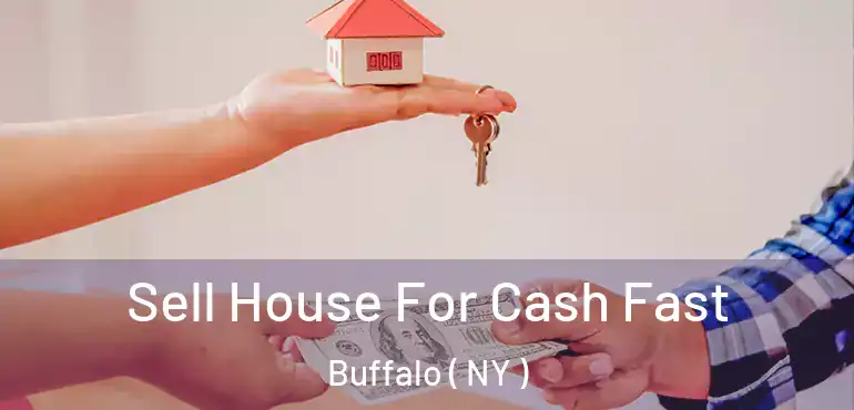  Sell House For Cash Fast Buffalo ( NY )