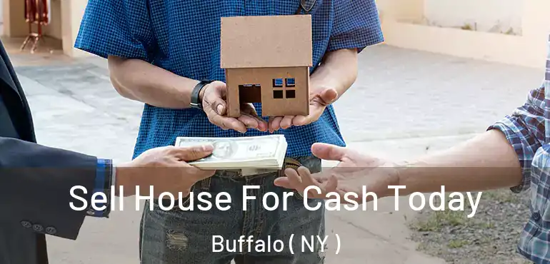  Sell House For Cash Today Buffalo ( NY )