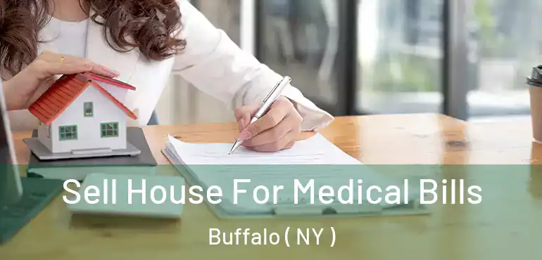  Sell House For Medical Bills Buffalo ( NY )