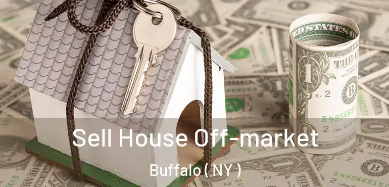  Sell House Off-market Buffalo ( NY )