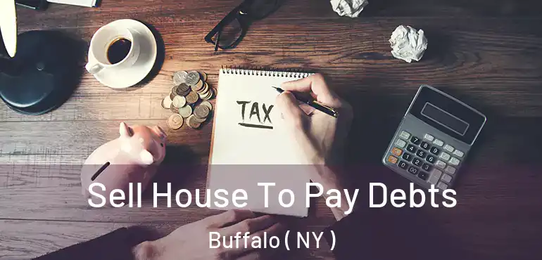  Sell House To Pay Debts Buffalo ( NY )
