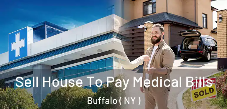  Sell House To Pay Medical Bills Buffalo ( NY )