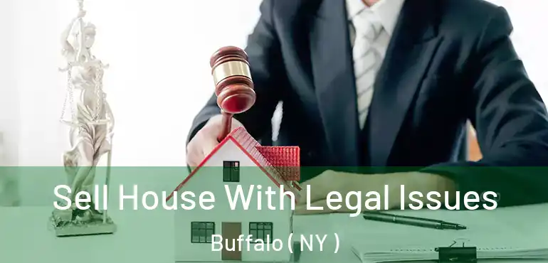  Sell House With Legal Issues Buffalo ( NY )