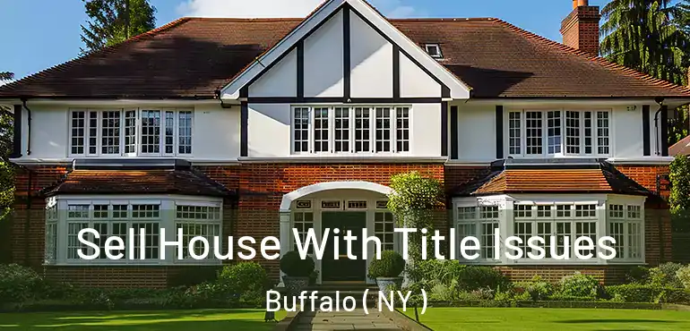  Sell House With Title Issues Buffalo ( NY )