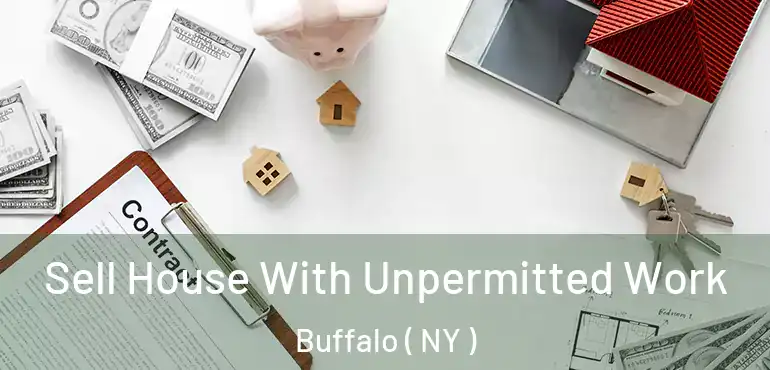  Sell House With Unpermitted Work Buffalo ( NY )