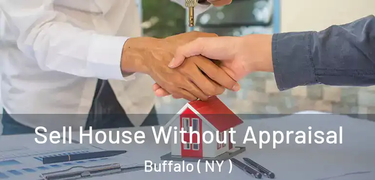  Sell House Without Appraisal Buffalo ( NY )