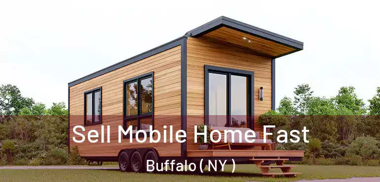  Sell Mobile Home Fast Buffalo ( NY )